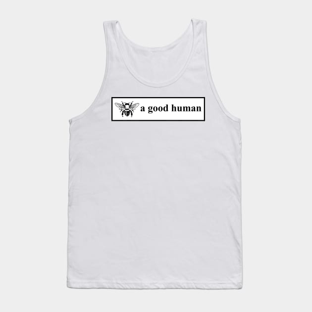Bee a good human Tank Top by Soll-E